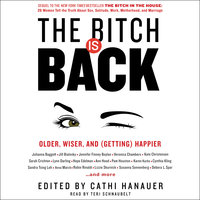 The Bitch is Back: Older, Wiser, and (Getting) Happier - Cathi Hanauer