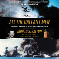 All the Gallant Men: An American Sailor's Firsthand Account of Pearl Harbor - Donald Stratton, Ken Gire
