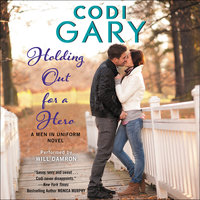 Holding Out for a Hero: A Men in Uniform Novel - Codi Gary