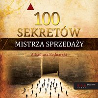 100 sekretów Mistrza Sprzedaży - Arkadiusz Bednarski