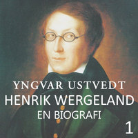 Henrik Wergeland - en biografi - 1 - Yngvar Ustvedt