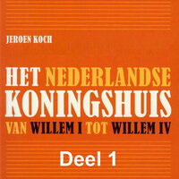 Het Nederlandse koningshuis: Van Willem I tot Willem IV - Jeroen Koch