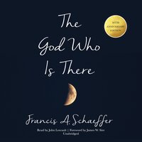 The God Who Is There, 30th Anniversary Edition - Francis A. Schaeffer