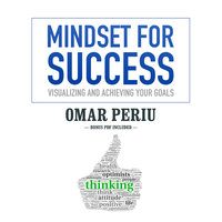 Mindset for Success: Visualizing and Achieving Your Goals - Omar Periu