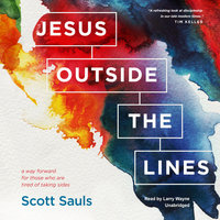 Jesus outside the Lines: A Way Forward for Those Who Are Tired of Taking Sides - Scott Sauls