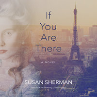 If You Are There: A Novel - Susan Sherman