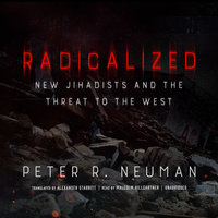 Radicalized: New Jihadists and the Threat to the West - Peter R.