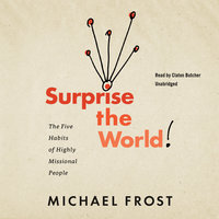 Surprise the World: The Five Habits of Highly Missional People - Michael Frost
