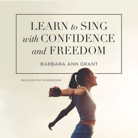 Learn to Sing with Confidence and Freedom - Barbara Ann Grant
