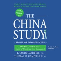 The China Study, Revised and Expanded Edition: The Most Comprehensive Study of Nutrition Ever Conducted and the Startling Implications for Diet, Weight Loss, and Long-Term Health - T. Colin Campbell, Thomas M. Campbell