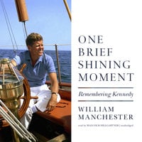 One Brief Shining Moment: Remembering Kennedy - William Manchester