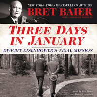 Three Days in January: Dwight Eisenhower's Final Mission - Bret Baier, Catherine Whitney