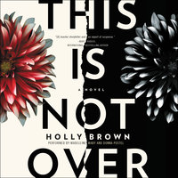 This Is Not Over: A Novel - Holly Brown