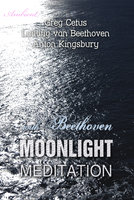 Moonlight Meditation with Beethoven: Goddess of the Moon Invocation - Greg Cetus, Anton Kingsbury, Ludwig Van Beethoven