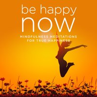 Be Happy NOW: Mindfulness Meditations for True Happiness - Nicola Haslett, Samantha Redgrave