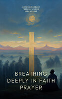 Breathing Deeply in Faith Prayer - Anton Kingsbury, Frederic Chopin