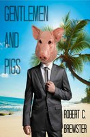 Gentlemen & Pigs - Robert C. Brewster