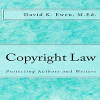 Copyright Law - Protecting Authors and Writers - David Ewen