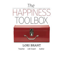The Happiness Toolbox - Finding happiness regardless of circumstances - Lori Brant