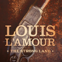 The Strong Land: A Western Sextet - Louis L’Amour