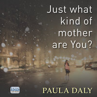 Just What Kind of Mother Are You? - Paula Daly