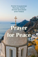 Prayer for Peace - William Temple, Pyotr Tchaikovsky, Anton Kingsbury