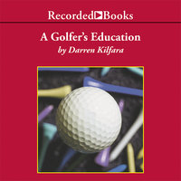 A Golfer's Education - Darren Kilfara