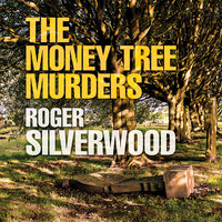 The Money Tree Murders - Roger Silverwood