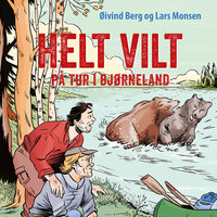 Helt vilt - på tur i bjørneland - Lars Monsen, Øivind Berg