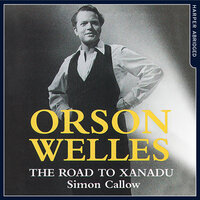 Orson Welles: The Road to Xanadu - Simon Callow