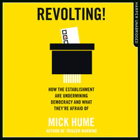 Revolting!: How the Establishment are Undermining Democracy and What They’re Afraid Of - Mick Hume