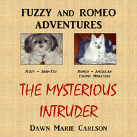Fuzzy and Romeo Adventures - The Mysterious Intruder - Dawn Marie Carlson