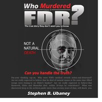 Who Murdered FDR? - Stephen B. Ubaney