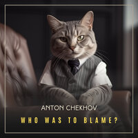 Who Was to Blame? - Anton Chekhov