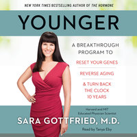Younger: A Breakthrough Program to Reset Your Genes, Reverse Aging, and Turn Back the Clock 10 Years - Sara Szal Gottfried