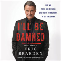 I'll Be Damned: How My Young and Restless Life Led Me to America's #1 Daytime Drama - Eric Braeden