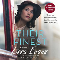 Their Finest: A Novel - Lissa Evans