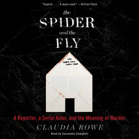 The Spider and the Fly: A Reporter, a Serial Killer, and the Meaning of Murder - Claudia Rowe