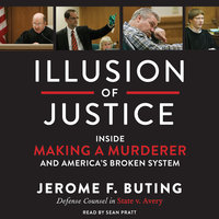 Illusion of Justice: Inside Making a Murderer and America's Broken System - Jerome F. Buting