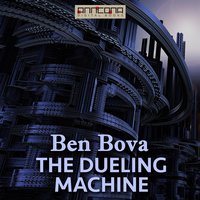 The Dueling Machine - Ben Bova, Myron R. Lewis