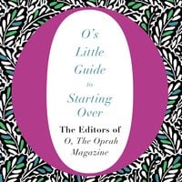 O's Little Guide to Starting Over - The Editors of O, the Oprah Magazine