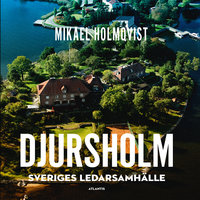 Djursholm : Sveriges ledarsamhälle - Mikael Holmqvist