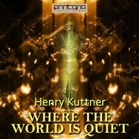 Where the World is Quiet - Henry Kuttner
