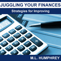 Juggling Your Finances: Strategies for Improving - M.L. Humphrey