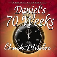 Daniel's 70 Weeks: Profiles in Prophecy - Chuck Missler