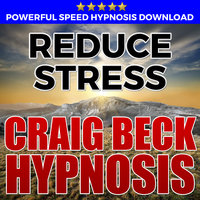 Reduce Stress - Hypnosis Downloads - Craig Beck