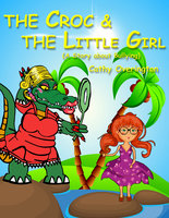 The Croc & The little Girl (A Story About Bullying) - Cathy Overington