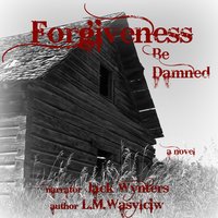 Forgiveness Be Damned - L.M. Wasylciw
