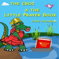 The Croc & The Little Prayer Book - Cathy Overington