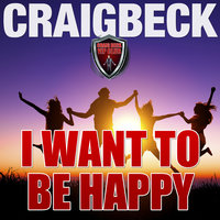 I Want to Be Happy - Swallow the Happy Pill Extended Edition - Craig Beck